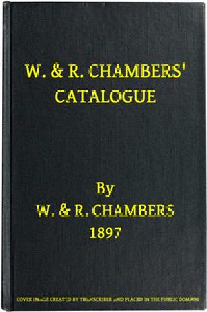 [Gutenberg 52405] • W. & R. Chambers' Catalogue. - 1897 / Books Suitable for Prizes and Presentation